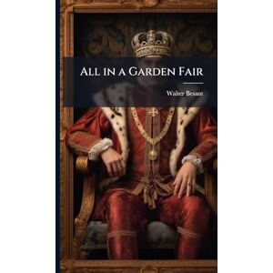 Besant, Walter All in a Garden Fair Besant, Walter All in a Garden Fair