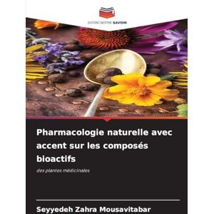 Mousavitabar, Seyyedeh Zahra Pharmacologie naturelle avec accent sur les composés bioactifs: des plantes médicinales Mousavitabar, Seyyedeh Zahra Pharmacologie naturelle avec accent sur les composés bioactifs: des plantes médicinales