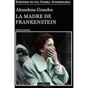 Grandes, Almudena La madre de Frankenstein: Agonía y muerte de Aurora Rodríguez Carballeira en el apogeo de la España nacionalcatólica, Manicomio de Ciempozuelos (Madrid), 1954-1956 (Andanzas): 5 Grandes, Almudena La madre de Frankenstein: Agonía y muerte de Aurora Rodríguez Carballeira en el apogeo de la España nacionalcatólica, Manicomio de Ciempozuelos (Madrid), 1954-1956 (Andanzas): 5