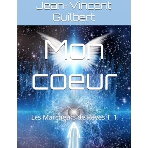 Vincent Mon coeur: Les Marcheurs de Rêves T. 1 Vincent Mon coeur: Les Marcheurs de Rêves T. 1