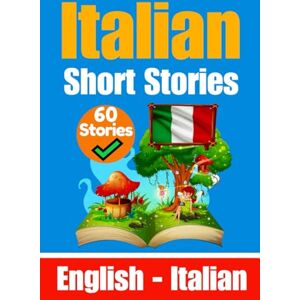 de Haan, Auke 60 Short Stories in Italian Language English and Italian Stories Side by Side Suitable for Children: Learn the Italian Language Through Short ... and English (Books for Learning Italian) de Haan, Auke 60 Short Stories in Italian Language English and Italian Stories Side by Side Suitable for Children: Learn the Italian Language Through Short ... and English (Books for Learning Italian)