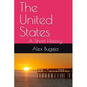 Bugeja, Dr Alex The United States: A Short History (World Histories) Bugeja, Dr Alex The United States: A Short History (World Histories)
