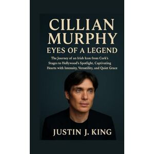 King, Justin J. Cillian Murphy: Eyes of a Legend: The Journey of an Irish Icon from Cork’s Stages to Hollywood’s Spotlight, Captivating Hearts with Intensity, Versatility, and Quiet Grace King, Justin J. Cillian Murphy: Eyes of a Legend: The Journey of an Irish Icon from Cork’s Stages to Hollywood’s Spotlight, Captivating Hearts with Intensity, Versatility, and Quiet Grace