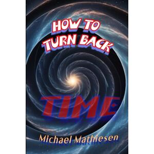 Mathiesen, Michael How To Turn Back Time Mathiesen, Michael How To Turn Back Time