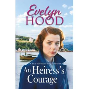 Hood, Evelyn An Heiress's Courage: A heartwarming Scottish saga by Sunday Times bestselling author Evelyn Hood for 2025 Hood, Evelyn An Heiress's Courage: A heartwarming Scottish saga by Sunday Times bestselling author Evelyn Hood for 2025