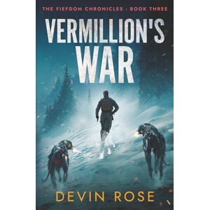 Rose, Devin Vermillion's War (The Fiefdom Chronicles) Rose, Devin Vermillion's War (The Fiefdom Chronicles)