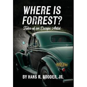 Broder, Hans M Where is Forrest? Tales of an Escape Artist Broder, Hans M Where is Forrest? Tales of an Escape Artist