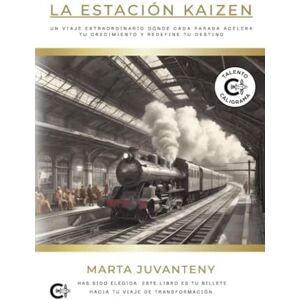 Juvanteny, Marta La estación Kaizen: Un viaje extraordinario donde cada parada acelera tu crecimiento y redefine tu destino Juvanteny, Marta La estación Kaizen: Un viaje extraordinario donde cada parada acelera tu crecimiento y redefine tu destino