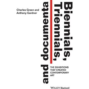 Green, Charles Biennials, Triennials, and documenta: The Exhibitions that Created Contemporary Art Green, Charles Biennials, Triennials, and documenta: The Exhibitions that Created Contemporary Art
