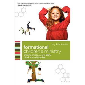 Beckwith, Ivy Formational Children's Ministry: Shaping Children Using Story, Ritual, And Relationship (ēmersion: Emergent Village resources for communities of faith) Beckwith, Ivy Formational Children's Ministry: Shaping Children Using Story, Ritual, And Relationship (ēmersion: Emergent Village resources for communities of faith)