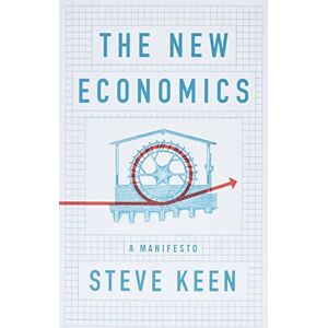 Keen, Steve The New Economics: A Manifesto Keen, Steve The New Economics: A Manifesto