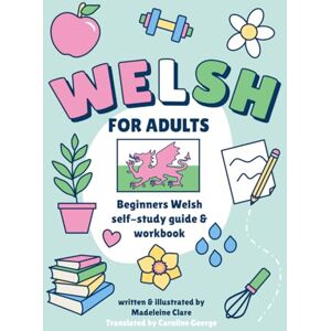 Clare, Miss Madeleine Beginners Welsh Self-Study and Workbook for Adults: Illustrated Language Learning Book Clare, Miss Madeleine Beginners Welsh Self-Study and Workbook for Adults: Illustrated Language Learning Book