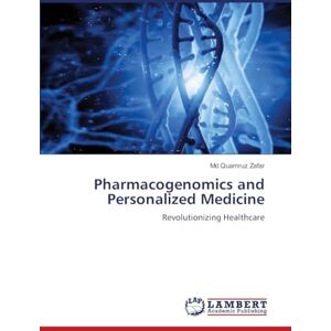 Zafar, Md Quamruz Pharmacogenomics and Personalized Medicine: Revolutionizing Healthcare Zafar, Md Quamruz Pharmacogenomics and Personalized Medicine: Revolutionizing Healthcare