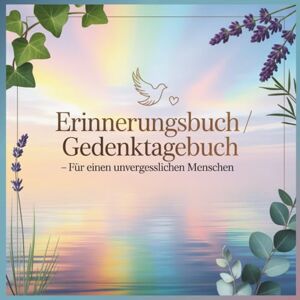 Bachlauf, Theresa Erinnerungsbuch / Gedenktagebuch – für einen unvergesslichen Menschen für immer im Herzen: Erinnerungsbuch und Gedenktagebuch zum Ausfüllen; Platz ... Bewahren wertvoller Momente Bachlauf, Theresa Erinnerungsbuch / Gedenktagebuch – für einen unvergesslichen Menschen für immer im Herzen: Erinnerungsbuch und Gedenktagebuch zum Ausfüllen; Platz ... Bewahren wertvoller Momente