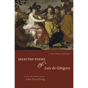de Góngora, Luis Selected Poems of Luis de Góngora: A Bilingual Edition de Góngora, Luis Selected Poems of Luis de Góngora: A Bilingual Edition