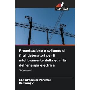 Perumal, Chandrasekar Progettazione e sviluppo di filtri detonatori per il miglioramento della qualità dell'energia elettrica Perumal, Chandrasekar Progettazione e sviluppo di filtri detonatori per il miglioramento della qualità dell'energia elettrica