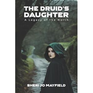 Mayfield, Sheri Jo The Druid’s Daughter: A Legacy of the North Mayfield, Sheri Jo The Druid’s Daughter: A Legacy of the North