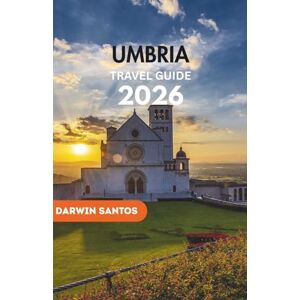 Santos, Darwin UMBRIA Travel Guide 2026: A Refined Companion to Umbria's Timeless Charm, Culinary Delights, and Cultural Legacy Santos, Darwin UMBRIA Travel Guide 2026: A Refined Companion to Umbria's Timeless Charm, Culinary Delights, and Cultural Legacy
