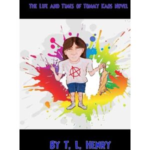FLX, T. L. Henry The Life and Time of Tommy Kaos Novel: 1 (Novel One) FLX, T. L. Henry The Life and Time of Tommy Kaos Novel: 1 (Novel One)