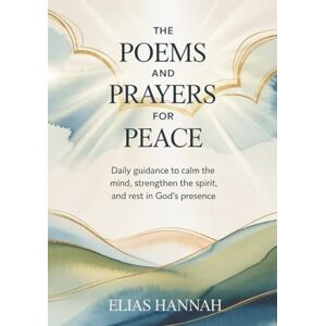 Hannah, Elias THE POEMS AND PRAYERS FOR PEACE: Daily Guidance to Calm the Mind, Strengthen the Spirit, and Rest in God’s Presence (THE POEMS AND PRAYERS SERIES) Hannah, Elias THE POEMS AND PRAYERS FOR PEACE: Daily Guidance to Calm the Mind, Strengthen the Spirit, and Rest in God’s Presence (THE POEMS AND PRAYERS SERIES)