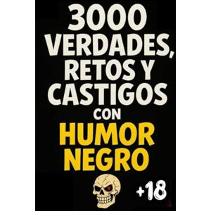 Roto 3000 Verdades, Retos Y Castigos Con HUMOR NEGRO: Retos EXTREMOS Con Comedia NEGRA, para Fiestas y Amigos Roto 3000 Verdades, Retos Y Castigos Con HUMOR NEGRO: Retos EXTREMOS Con Comedia NEGRA, para Fiestas y Amigos