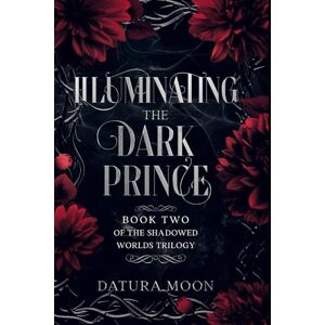 Moon, Datura Illuminating The Dark Prince (The Shadowed Worlds Trilogy) Moon, Datura Illuminating The Dark Prince (The Shadowed Worlds Trilogy)