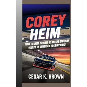 K. Brown, Cesar Corey Heim: From Quarter Midgets to NASCAR Stardom – The Rise of America's Racing Prodigy K. Brown, Cesar Corey Heim: From Quarter Midgets to NASCAR Stardom – The Rise of America's Racing Prodigy