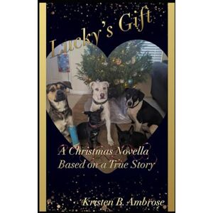 Ambrose, Kristen B. Lucky's Gift: A Christmas Novella: Based on a True Story Ambrose, Kristen B. Lucky's Gift: A Christmas Novella: Based on a True Story