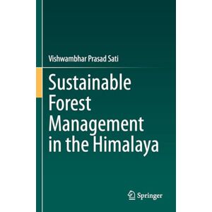 Sati, Vishwambhar Prasad Sustainable Forest Management in the Himalaya Sati, Vishwambhar Prasad Sustainable Forest Management in the Himalaya