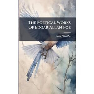 Poe, Edgar Allan The Poetical Works Of Edgar Allan Poe Poe, Edgar Allan The Poetical Works Of Edgar Allan Poe
