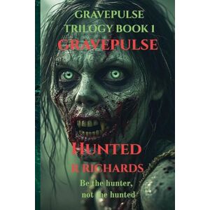 Richards, R GRAVEPULSE TRILOGY Hunted Book 1 Richards, R GRAVEPULSE TRILOGY Hunted Book 1
