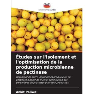 Paliwal, Ankit Études sur l'isolement et l'optimisation de la production microbienne de pectinase: Isolement de micro-organismes producteurs de pectinase à partir de ... paramètres du processus pour leur production Paliwal, Ankit Études sur l'isolement et l'optimisation de la production microbienne de pectinase: Isolement de micro-organismes producteurs de pectinase à partir de ... paramètres du processus pour leur production