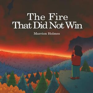 Holmes, Marrion The Fire That Did Not Win Holmes, Marrion The Fire That Did Not Win