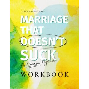Pons, Larry Marriage That Doesn't Suck Workbook Pons, Larry Marriage That Doesn't Suck Workbook