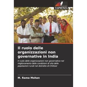 Rama Mohan, M. Il ruolo delle organizzazioni non governative in India: Il ruolo delle organizzazioni non governative nel miglioramento delle condizioni di vita delle popolazioni rurali nel distretto di Chittoor Rama Mohan, M. Il ruolo delle organizzazioni non governative in India: Il ruolo delle organizzazioni non governative nel miglioramento delle condizioni di vita delle popolazioni rurali nel distretto di Chittoor
