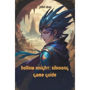 Mas, John Hollow Knight: Silksong Game Guide Mas, John Hollow Knight: Silksong Game Guide