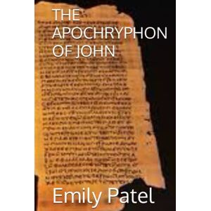Patel, Emily K THE APOCHRYPHON OF JOHN (NAG HAMMADI SERIES) Patel, Emily K THE APOCHRYPHON OF JOHN (NAG HAMMADI SERIES)