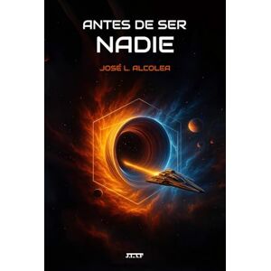 Alcolea, José L. Antes de ser nadie Saga Antes de ser. Vol. 1: Un thriller distópico intenso, humano y brutal Alcolea, José L. Antes de ser nadie Saga Antes de ser. Vol. 1: Un thriller distópico intenso, humano y brutal