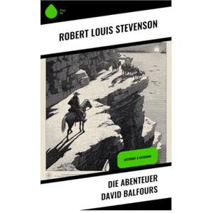 Stevenson, Robert Louis Die Abenteuer David Balfours: Entführt & Catriona Stevenson, Robert Louis Die Abenteuer David Balfours: Entführt & Catriona