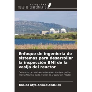 Ahmed Enfoque de ingeniería de sistemas para desarrollar la inspección BMI de la vasija del reactor: Desarrollo de un sistema de inspección de boquillas ... en la parte inferior de la vasija del reactor Ahmed Enfoque de ingeniería de sistemas para desarrollar la inspección BMI de la vasija del reactor: Desarrollo de un sistema de inspección de boquillas ... en la parte inferior de la vasija del reactor
