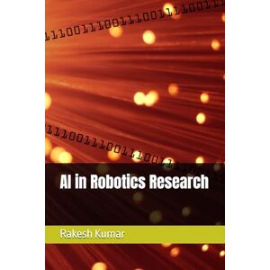 Kumar, Rakesh AI in Robotics Research Kumar, Rakesh AI in Robotics Research