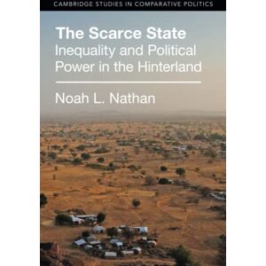 Nathan, Noah L. The Scarce State: Inequality and Political Power in the Hinterland (Cambridge Studies in Comparative Politics) Nathan, Noah L. The Scarce State: Inequality and Political Power in the Hinterland (Cambridge Studies in Comparative Politics)