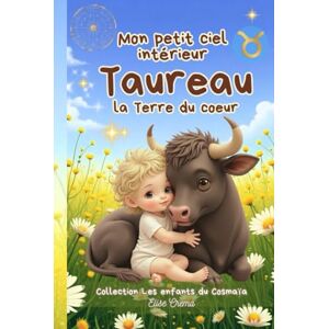 Crema, Elise Mon petit ciel intérieur Taureau "La terre du coeur ": Livre de naissance astrologique pour les bébés paisibles et sensoriels (Collection des enfants du Cosmaîa) Crema, Elise Mon petit ciel intérieur Taureau "La terre du coeur ": Livre de naissance astrologique pour les bébés paisibles et sensoriels (Collection des enfants du Cosmaîa)