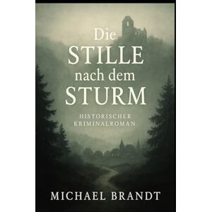 Brandt Die Stille nach dem Sturm: Ein historischer Kriminalroman Brandt Die Stille nach dem Sturm: Ein historischer Kriminalroman