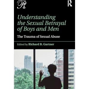 Understanding the Sexual Betrayal of Boys and Men: The Trauma of Sexual Abuse (Psychoanalysis in a New Key Book Series) Understanding the Sexual Betrayal of Boys and Men: The Trauma of Sexual Abuse (Psychoanalysis in a New Key Book Series)