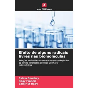 Bendary, Eslam Efeito de alguns radicais livres nas biomoléculas: Relações antioxidantes e estrutura-atividade (SARs) de alguns compostos fenólicos, anilinas e heterocíclicos Bendary, Eslam Efeito de alguns radicais livres nas biomoléculas: Relações antioxidantes e estrutura-atividade (SARs) de alguns compostos fenólicos, anilinas e heterocíclicos
