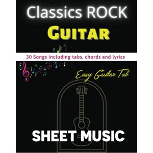 Scheihing, Derek Classic Rock Sheet Music For Guitar: 30 Songs For Easy Guitar Tab Scheihing, Derek Classic Rock Sheet Music For Guitar: 30 Songs For Easy Guitar Tab
