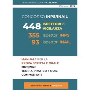 Gargano, Gerardo Manuale per il Concorso 448 Ispettori di Vigilanza INPS/INAIL: Guida teorico-pratica completa alle materie d’esame: diritto amministrativo, civile, ... e sicurezza (Concorsi Pubblici 2025) Gargano, Gerardo Manuale per il Concorso 448 Ispettori di Vigilanza INPS/INAIL: Guida teorico-pratica completa alle materie d’esame: diritto amministrativo, civile, ... e sicurezza (Concorsi Pubblici 2025)