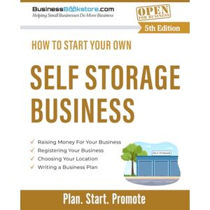 Blake, Terry Allan How to Start Your Own Self Storage Business Blake, Terry Allan How to Start Your Own Self Storage Business