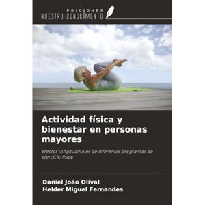 Olival, Daniel João Actividad física y bienestar en personas mayores: Efectos longitudinales de diferentes programas de ejercicio físico Olival, Daniel João Actividad física y bienestar en personas mayores: Efectos longitudinales de diferentes programas de ejercicio físico